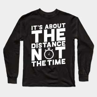 It's About The Distance Not The Time Long Sleeve T-Shirt